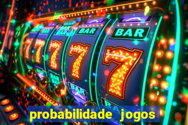 probabilidade jogos de hoje